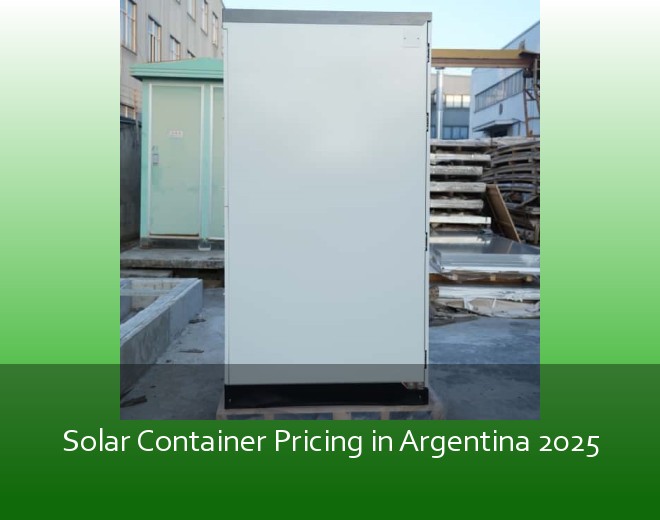 Solar Container Pricing in Argentina 2025